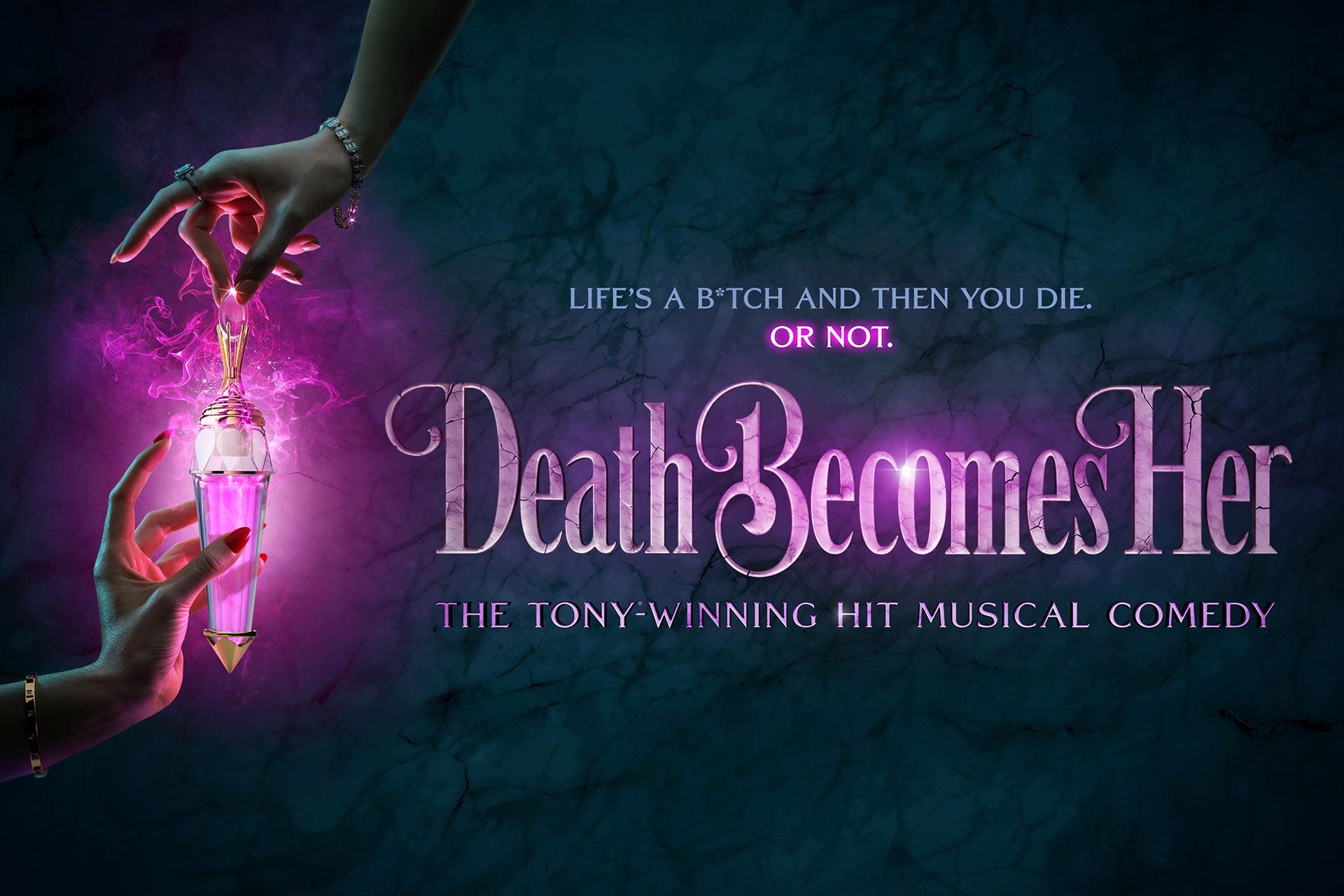 Two hands hold a glowing purple vial with pink smoke. Text reads: "The Tony Award-Winning Musical Death Becomes Her. Musical Comedy Revitalized" on a dark, mystical background.